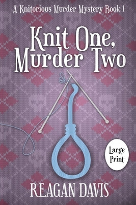 Knit One, Murder Two: A Knitorious Murder Mystery by Davis, Reagan