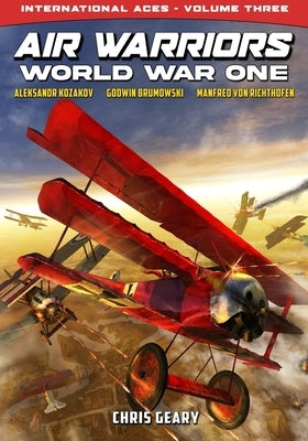 Air Warriors: World War One - International Aces - Volume 3 by Geary, Chris