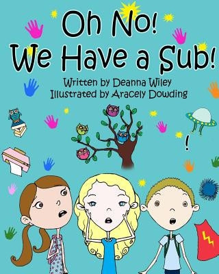 Oh No, We Have a Sub! by Wiley, Deanna