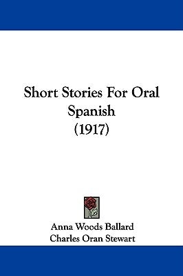 Short Stories For Oral Spanish (1917) by Ballard, Anna Woods