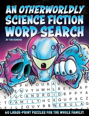 An Otherworldly Science Fiction Word Search: Enjoy Hours of Fun with 60 Themed Puzzles For Adults, Children, and Seniors by Demoor, Tim