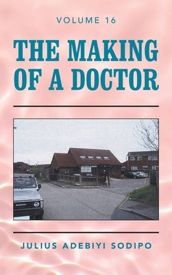 The Making of a Doctor by Sodipo, Julius Adebiyi