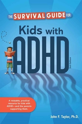 The Survival Guide for Kids with ADHD by Taylor, John F.