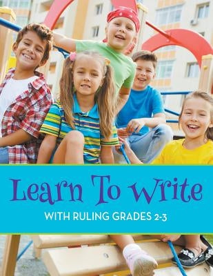 Learn To Write With Ruling Grades 2-3 by Speedy Publishing LLC