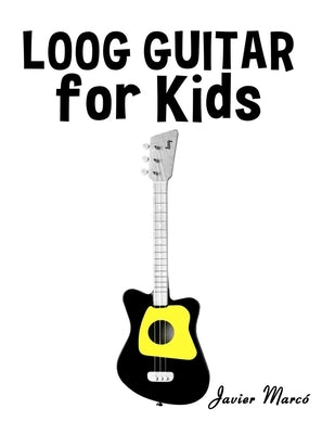 Loog Guitar for Kids: Christmas Carols, Classical Music, Nursery Rhymes, Traditional & Folk Songs! by Marcó, Javier