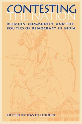 Contesting the Nation: Religion, Community, and the Politics of Democracy in India by Ludden, David