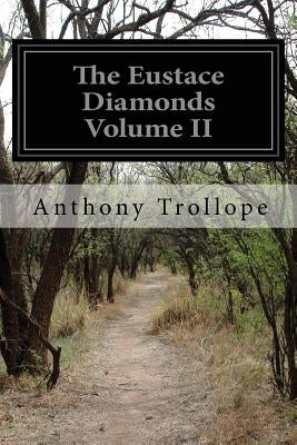 The Eustace Diamonds Volume II by Trollope, Anthony