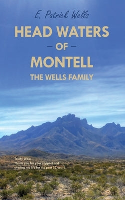 Head Waters of Montell: The Wells Family by Wells, E. Patrick