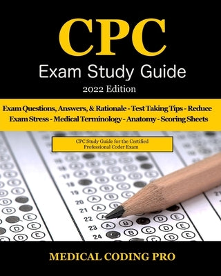 CPC Exam Study Guide: 2022 Edition: 150 CPC Practice Exam Questions, Answers, Full Rationale, Medical Terminology, Common Anatomy, The Exam by Coding Pro, Medical