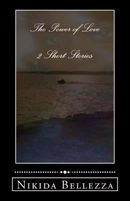 The Power of Love: 2 Short Stories by Bellezza, Nikida