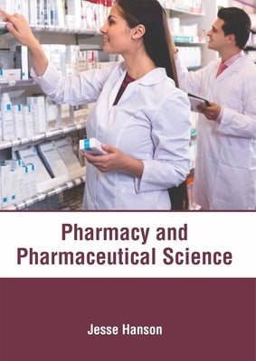 Pharmacy and Pharmaceutical Science by Hanson, Jesse