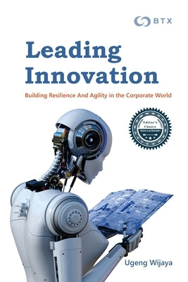 Leading Innovation: Building Resilience and Agility in the Corporate World by Wijaya, Ugeng