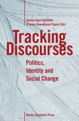 Tracking Discourses: Politics, Identity and Social Change by Sjölander, Annika Egan