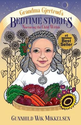 Grandma Gjertrud's Bedtime Stories: Nurturing the Child Within by Mikkelsen, Gunnhild Wik
