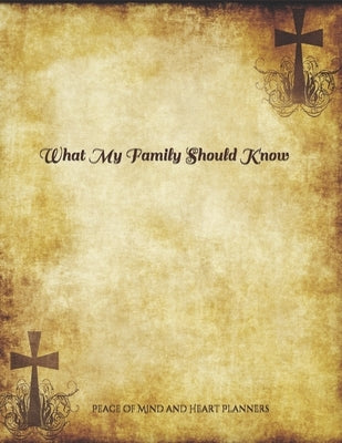 *What My Family Should Know*: Incase of Emergency Estate Planning, DNR, Christian Legacy, Final Wishes, Farewell Messages Will Planning Workbook, 8. by Planners, Peace Of Mind and Heart