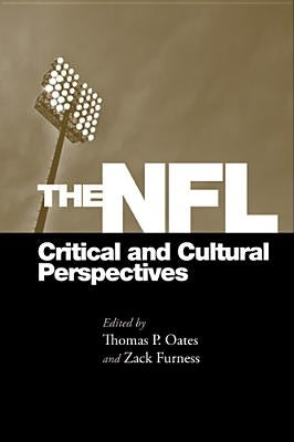 The NFL: Critical and Cultural Perspectives by Oates, Thomas