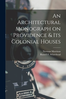 An Architectural Monograph on Providence & Its Colonial Houses by Isham, Norman Morrison 1864-1943