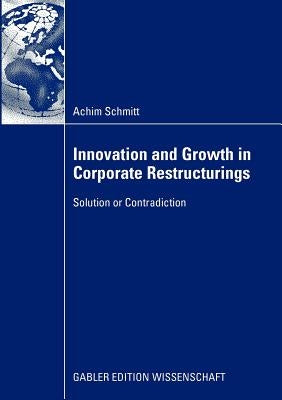 Innovation and Growth in Corporate Restructurings: Solution or Contradiction by Schmitt, Achim