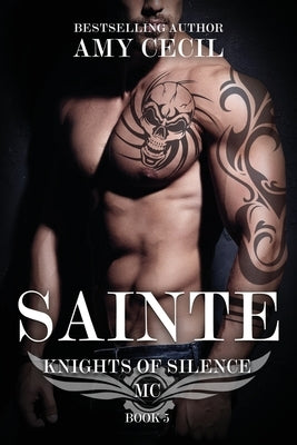 Sainte: Knights of Silence MC by Cecil, Amy