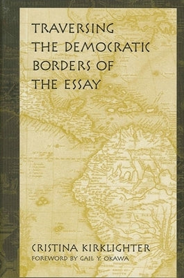Traversing the Democratic Borders of the Essay by Kirklighter, Cristina