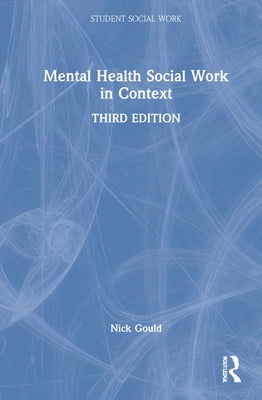 Mental Health Social Work in Context by Gould, Nick