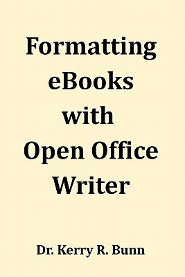 Formatting eBooks with Open Office Writer by Bunn Sr, Kerry R.