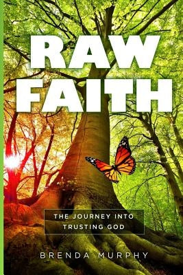 Raw Faith: The Journey Into Trusting God by Bell, Lisa A.