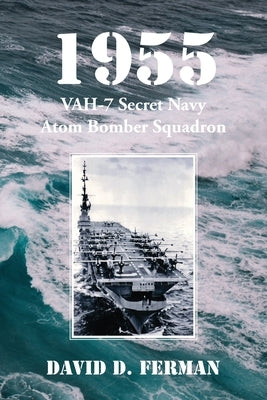 1955: VAH-7 Secret Navy Atom Bomber Squadron by Ferman, David D.