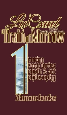Train of Morrow: Selected LuCxeed Poems by Lucxeed
