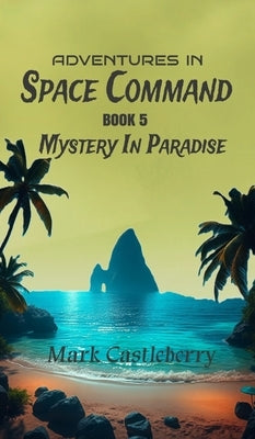 Adventures In Space Command - Mystery In Paradise by Castleberry, Mark