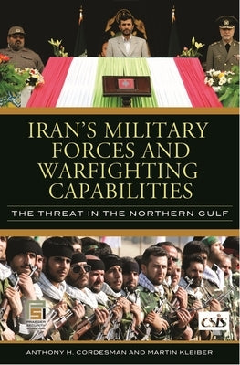 Iran's Military Forces and Warfighting Capabilities: The Threat in the Northern Gulf by Cordesman, Anthony H.