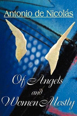 Of Angels and Women, Mostly by de Nicolas, Antonio T.