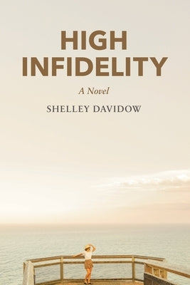 High Infidelity: A Novel by Shelley Davidow by Davidow, Shelley