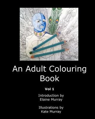 An Adult Colouring Book: Vol. 1 by Murray, Kate