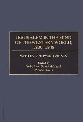 Jerusalem in the Mind of the Western World, 1800-1948 by Ben-Arieh, Yehoshua