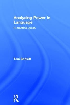 Analysing Power in Language: A practical guide by Bartlett, Tom