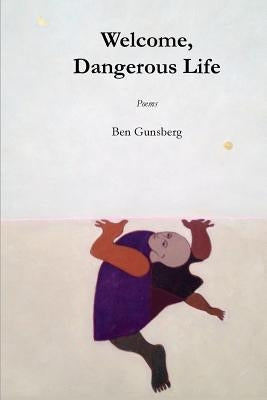 Welcome, Dangerous Life by Gunsberg, Ben