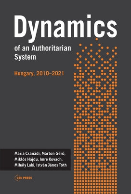 Dynamics of an Authoritarian System: Hungary, 2010-2021 by Csanádi, Mária