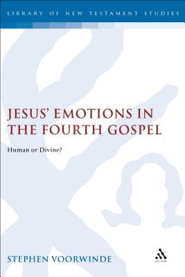 Jesus' Emotions in the Fourth Gospel by Voorwinde, Stephen