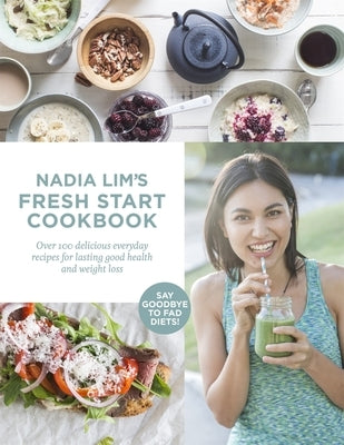 Nadia Lim's Fresh Start Cookbook by Lim, Nadia