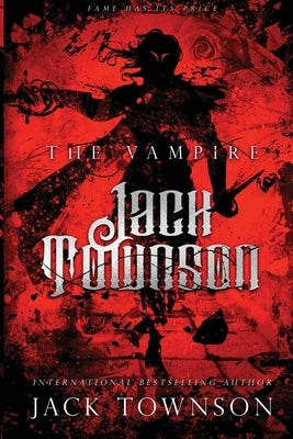 The Vampire Jack Townson: Fame Has Its Price by Townson, Jack