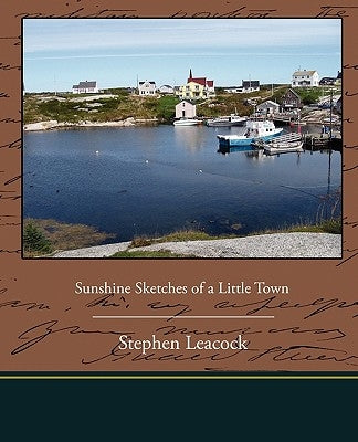 Sunshine Sketches of a Little Town by Leacock, Stephen