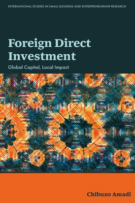 Foreign Direct Investment: Global Capital, Local Impact by Amadi, Chibuzo