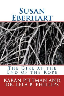 Susan Eberhart: The Girl at the End of the Rope by Pittman, Karan B.