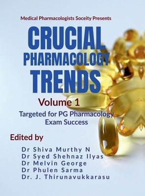 Crucial Pharmacology Trends (Volume 1): Targeted for PG Pharmacology Exam Success by Dr Shiva Murthy N