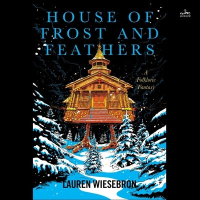 House of Frost and Feathers: A Folkloric Fantasy by Wiesebron, Lauren