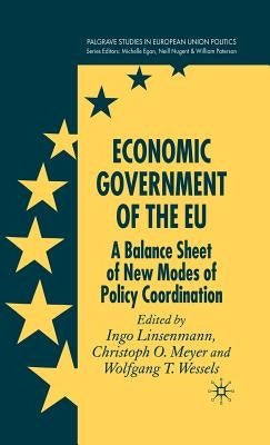 Economic Government of the Eu: A Balance Sheet of New Modes of Policy Coordination by Meyer, C.