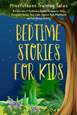 Bedtime Stories for Kids: A Collection of Meditation Stories Designed to Help Youngsters Relax, Feel Calm, Improve Their Mindfulness and Fall As by Training Tales, Mindfulness