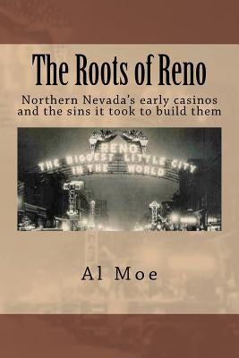 The Roots of Reno by Moe, Al W.