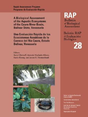 A Biological Assessment of the Aquatic Ecosystems of the Caura River Basin, Bolivar State, Venezuela: Volume 28 by Machado-Allison, Antonio